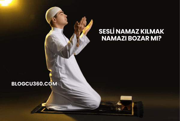 Sesli Namaz Kılmak Namazı Bozar mı?