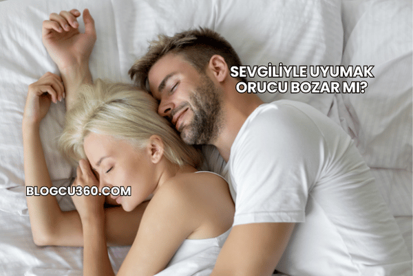 Sevgiliyle Uyumak Orucu Bozar mı?