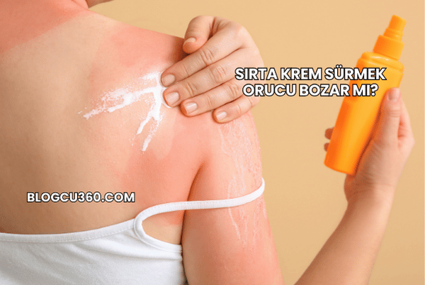 Sırta Krem Sürmek Orucu Bozar mı?