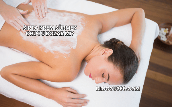 Sırta Krem Sürmek Orucu Bozar mı?