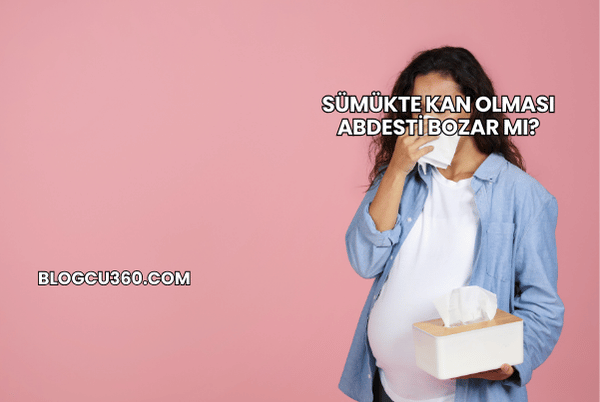 Sümükte Kan Olması Abdesti Bozar mı?