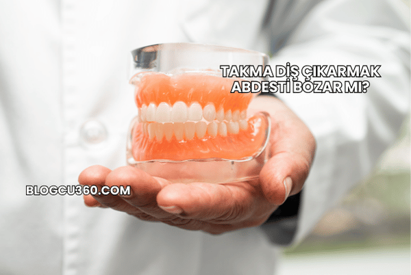 Takma Diş Çıkarmak Abdesti Bozar mı?