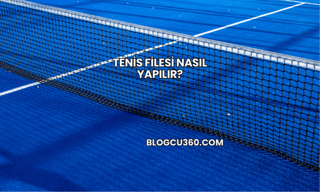 Tenis Filesi Nasıl Yapılır?