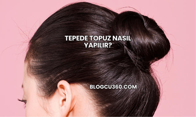 Tepede Topuz Nasıl Yapılır?
