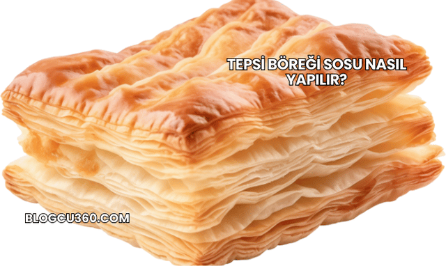 Tepsi Böreği Sosu Nasıl Yapılır?