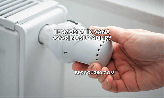 Termostatik Vana Ayarı Nasıl Yapılır?