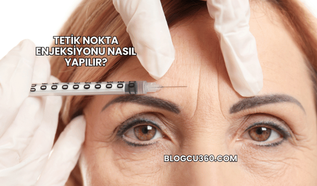 Tetik Nokta Enjeksiyonu Nasıl Yapılır?