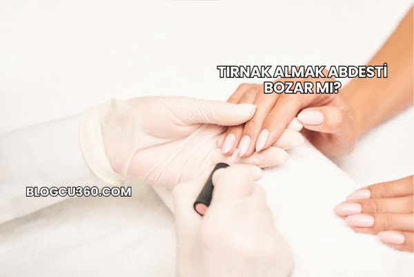 Tırnak Almak Abdesti Bozar mı?