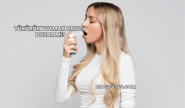 Tükürük Yutmak Orucu Bozar mı?