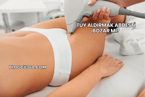 Tüy Aldırmak Abdesti Bozar mı?