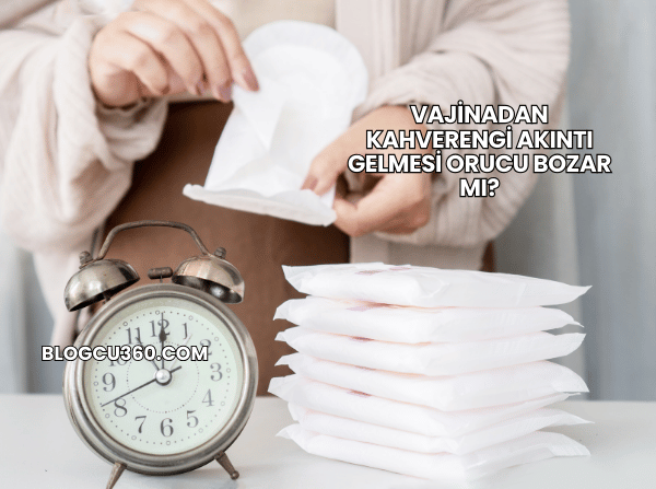 Vajinadan Kahverengi Akıntı Gelmesi Orucu Bozar mı?
