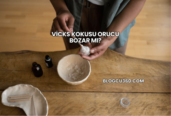 Vicks Kokusu Orucu Bozar mı?