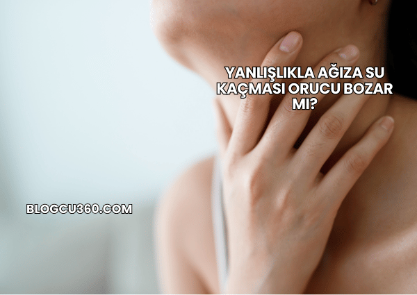 Yanlışlıkla Ağıza Su Kaçması Orucu Bozar mı?