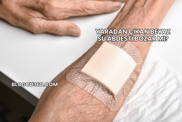 Yaradan Çıkan Beyaz Su Abdesti Bozar mı?