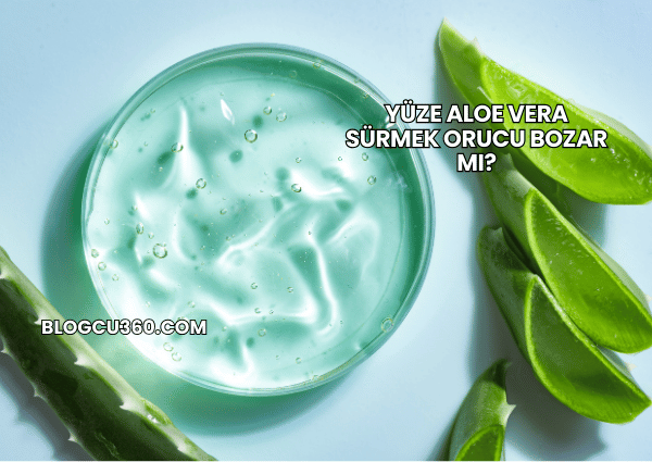 Yüze Aloe Vera Sürmek Orucu Bozar mı?