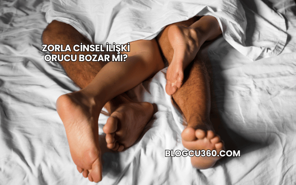 Zorla Cinsel İlişki Orucu Bozar mı?