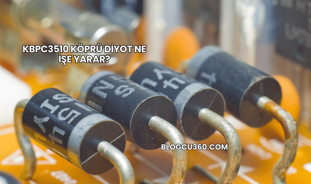 KBPC3510 Köprü Diyot Ne İşe Yarar?