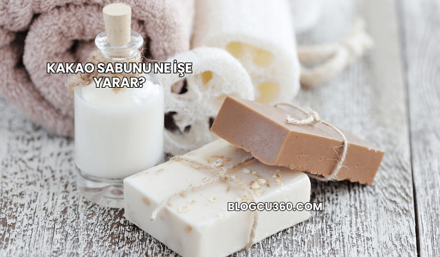 Kakao Sabunu Ne İşe Yarar?