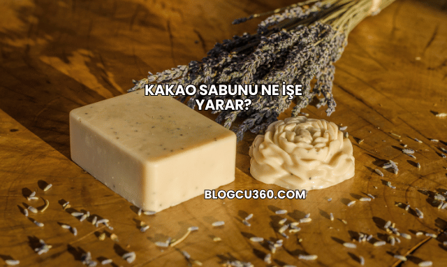 Kakao Sabunu Ne İşe Yarar?