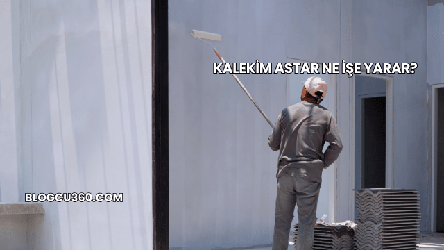 Kalekim Astar Ne İşe Yarar?
