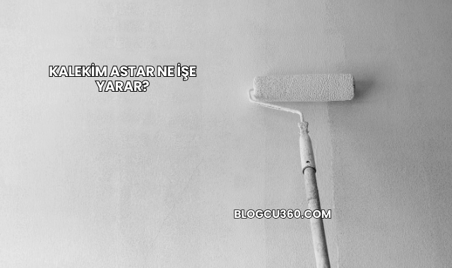 Kalekim Astar Ne İşe Yarar?