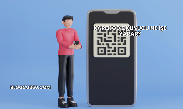 Karekod Okuyucu Ne İşe Yarar?