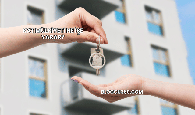 Kat Mülkiyeti Ne İşe Yarar?