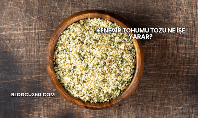 Kenevir Tohumu Tozu Ne İşe Yarar?