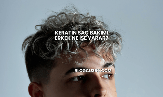 Keratin Saç Bakımı Erkek Ne İşe Yarar?