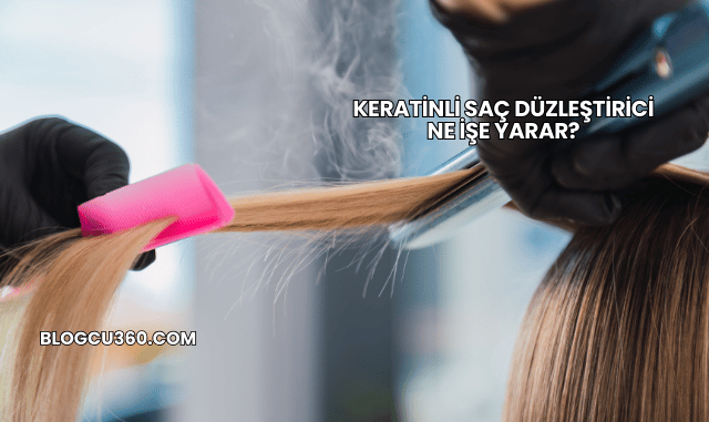 Keratinli Saç Düzleştirici Ne İşe Yarar?