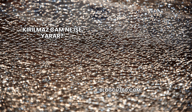 Kırılmaz Cam Ne İşe Yarar?