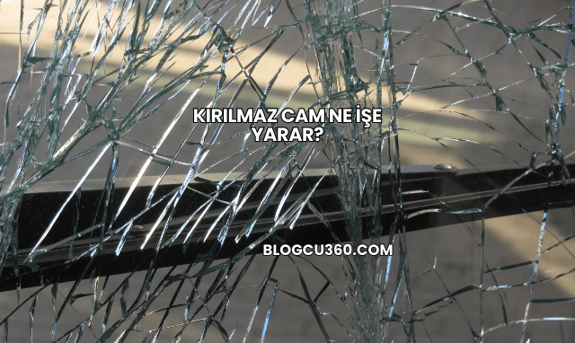 Kırılmaz Cam Ne İşe Yarar?