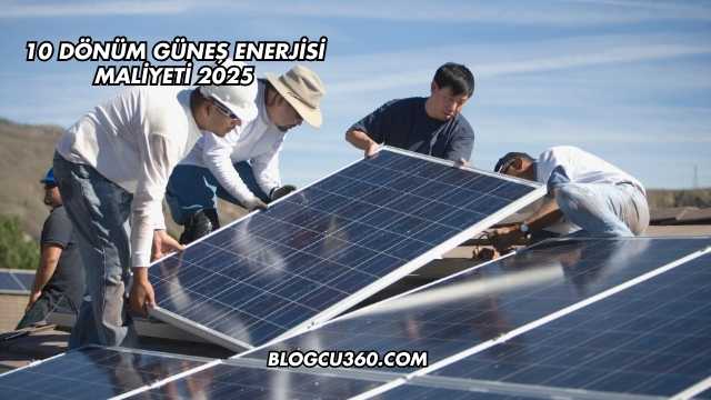 10 Dönüm Güneş Enerjisi Maliyeti 2025