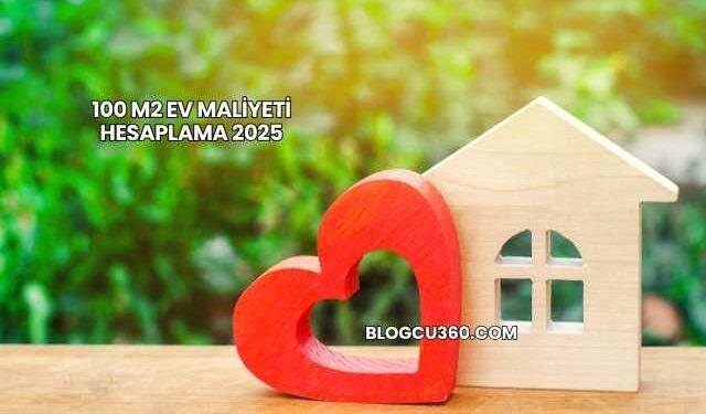 100 M2 Ev Maliyeti Hesaplama 2025