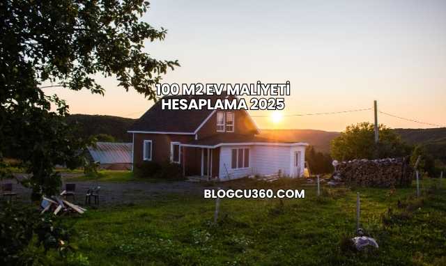 100 M2 Ev Maliyeti Hesaplama 2025