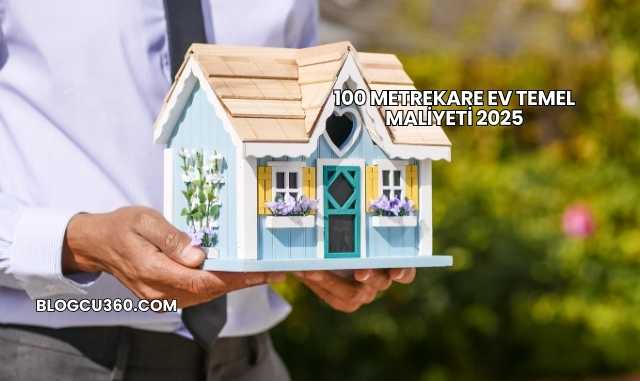 100 Metrekare Ev Temel Maliyeti 2025
