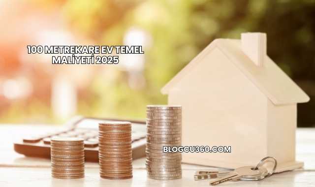 100 Metrekare Ev Temel Maliyeti 2025