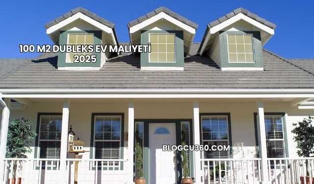 100 m2 Dubleks Ev Maliyeti 2025