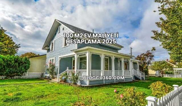 100 m2 Ev Maliyeti Hesaplama 2025