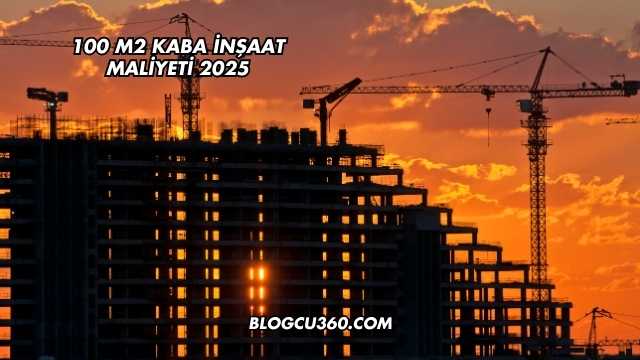 100 m2 Kaba İnşaat Maliyeti 2025