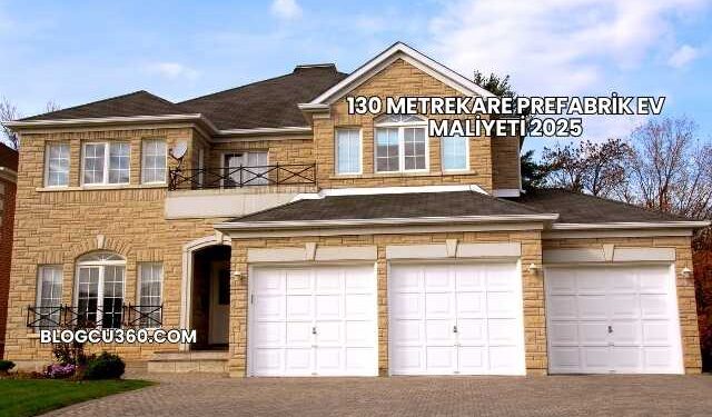 130 Metrekare Prefabrik Ev Maliyeti 2025