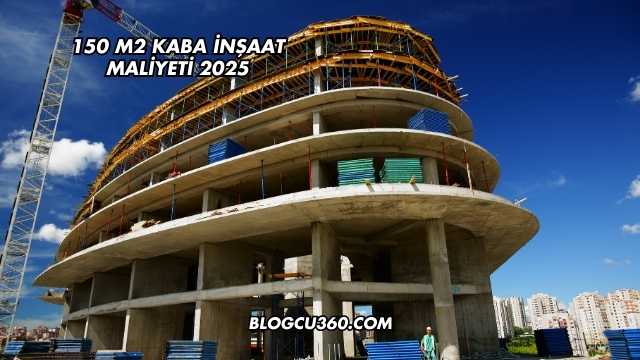150 m2 Kaba İnşaat Maliyeti 2025