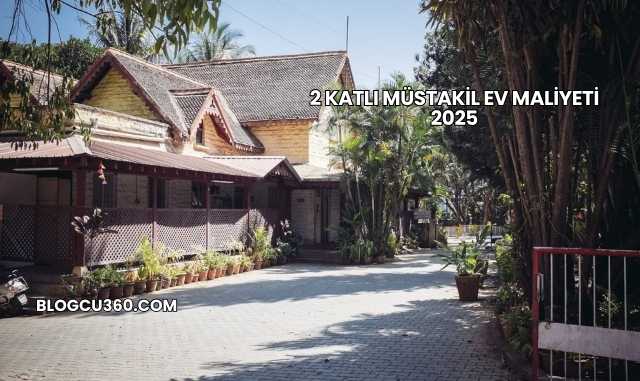 2 Katlı Müstakil Ev Maliyeti 2025