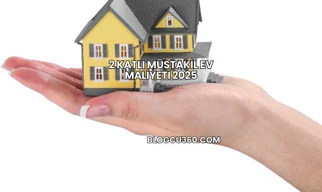 2 Katlı Müstakil Ev Maliyeti 2025