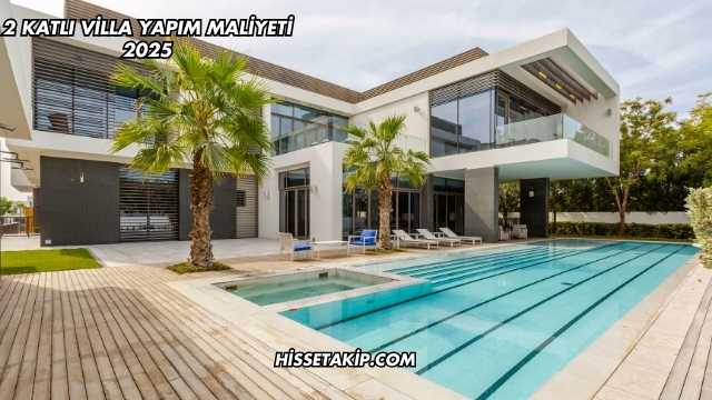 2 Katlı Villa Yapım Maliyeti 2025