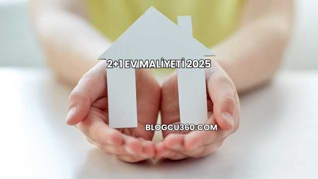 2+1 Ev Maliyeti 2025