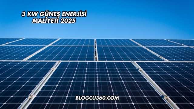 3 Kw Güneş Enerjisi Maliyeti 2025