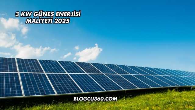 3 Kw Güneş Enerjisi Maliyeti 2025
