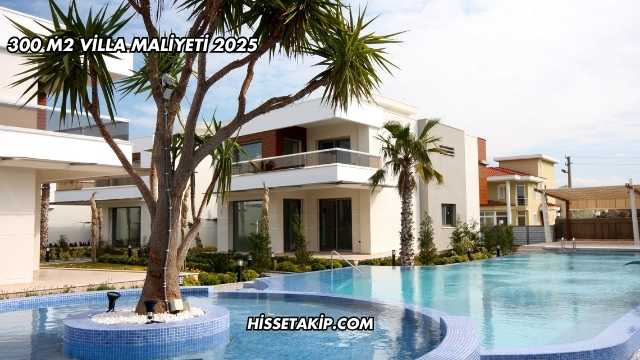 300 m2 Villa Maliyeti 2025