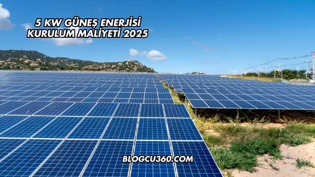 5 kw Güneş Enerjisi Kurulum Maliyeti 2025